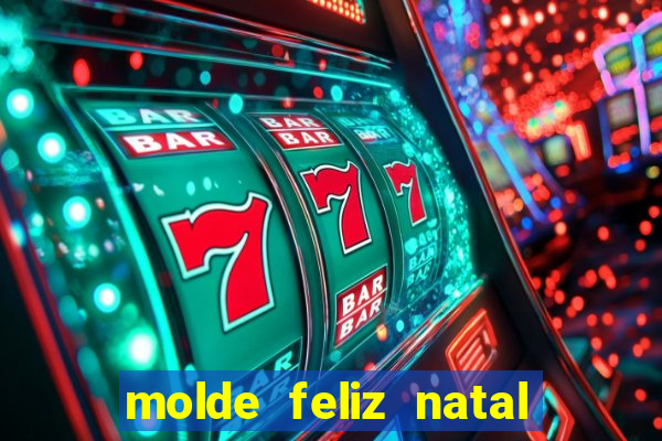 molde feliz natal para imprimir